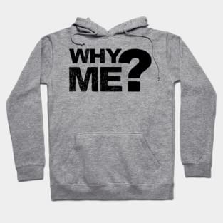 Why me? - Grungy black Hoodie